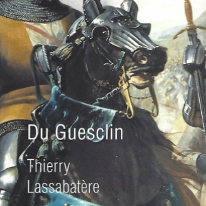 Du Guesclin.  La biographie du héros par excellence, figure essentielle de la guerre de Cent Ans.