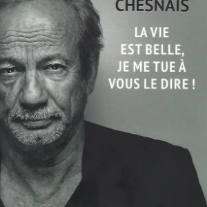 LA VIE EST BELLE, JE ME TUE À VOUS LE DIRE ! par PATRICK CHESNAIS