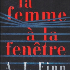 La Femme à la fenêtre par A.J. Fynn, un suspense à couper le souffle.