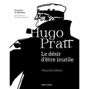 « Le Désir d'être inutile" (Dominique Petitfaux & Hugo Pratt/Ed. « Robert Laffont »/2022)