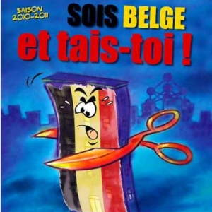 Sois Belge et tais-toi ...Sois Wallon et ouvre-la...