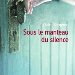 Sous le manteau du silence de Claire Bergeron  Editions De Boree.