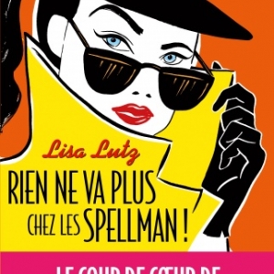 Rien ne va plus chez les Spellman ! de Lisa Lutz    Albin Michel.