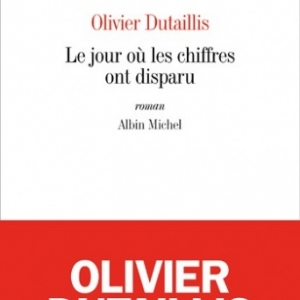 Le jour ou les chiffres ont disparu de Olivier Dutaillis  Editions Albin Michel.