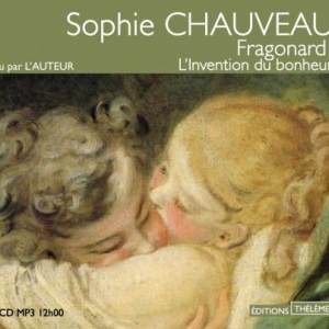 Fragonard l’invention du bonheur de Sophie Chauveau  Editions Theleme.