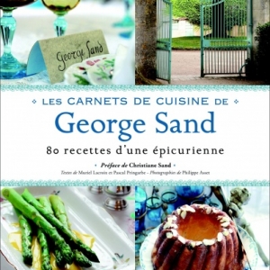 80 recettes extraites des carnets de cuisine de George Sand - Editions du chene. 80 recettes extraites des carnets de cuisine de George Sand - Editions du chene.
