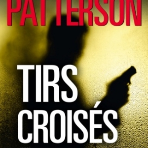 Tirs croises  de James Patterson    Editions JC Lattes.