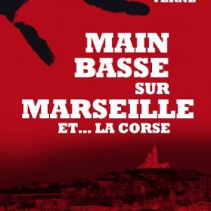 Main basse sur Marseille et .... la Corse de Jean Michel Verne  Editions Nouveau Monde.