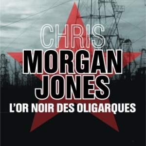 L or noir des oligarques de Chris Morgan Jones  Editions des 2 Terres.