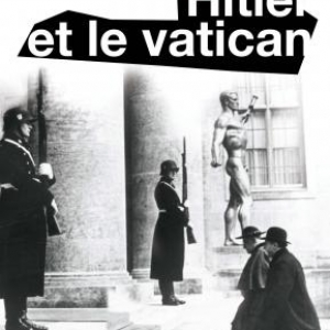 Hitler et le Vatican de P. Godman – Editions Perrin.