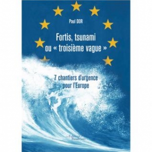Fortis tsunami ou  troisième vague  7 chantiers d'urgence pour l'Europe de Paul Dor Editions Baudelaire.