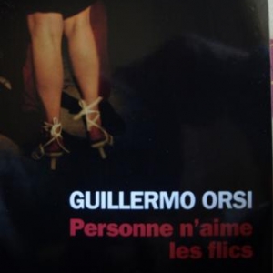 Personne n'aime les flics de Guillermo Orsi – Editions Denoël.  