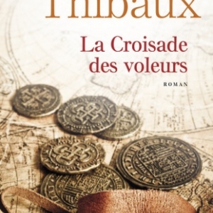 La croisade des voleurs de Jean Michel Thibaux   Presses de la Cite.
