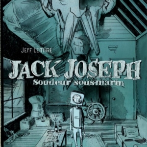 Jack Joseph, soudeur sous marin de Jeff Lemire  Editions Futuropolis.