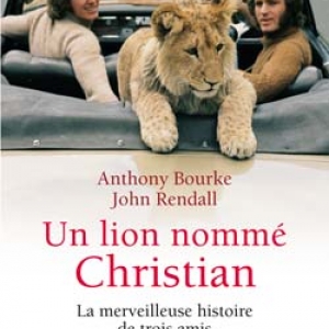 Un lion nommé Christian de A.Bourke & J. Rendall – JC Lattés. 