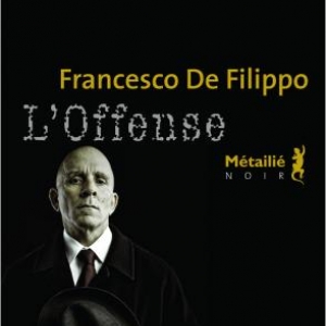 L’Offense  de Francesco De  Filippo  Editions Metailie. 
