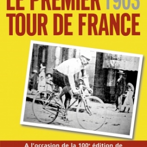 Le Premier Tour de France, tout a commence en 1903 de Jean Paul Vespini  Editions Jacob Duvernet.