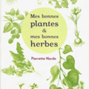 Mes bonnes plantes et mes bonnes herbes - Pierrette Nardo - éditions Rustica