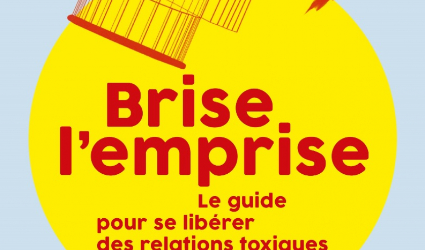 Brise l'emprise. Le guide pour se libérer des relations toxiques de Roland Renaville