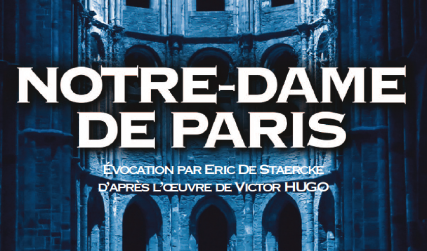 “Notre-Dame de Paris” . Évocation par Eric De Staercke d’après l’oeuvre de Victor HUGO “Notre-Dame de Paris” . Évocation par Eric De Staercke d’après l’oeuvre de Victor HUGO
