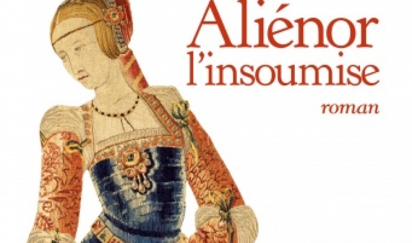 Alienor, l insoumise de Isaure De Saint Pierre  Albin Michel.