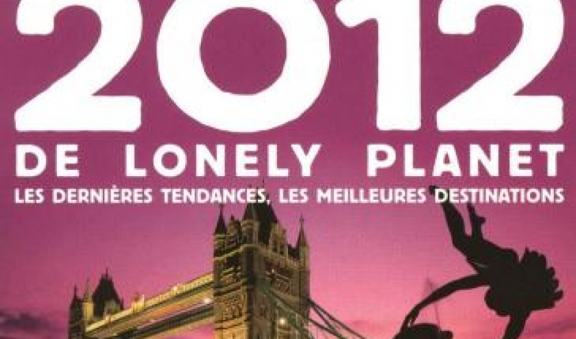 Best of 2012 de Lonely Planet, Les dernieres tendances et les meilleures destinations 2012.  