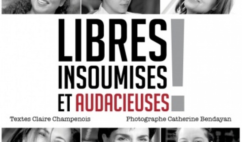 Libres, insoumises et audacieuses de Claire Champenois et Catherine Bendayan   Points sur les i Editions.