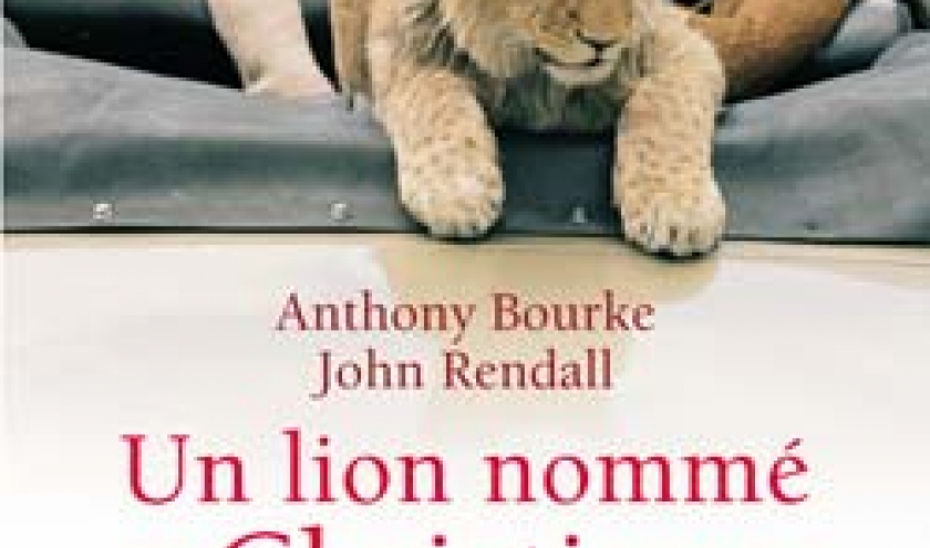 Un lion nommé Christian de A.Bourke & J. Rendall – JC Lattés. 