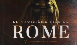 Le troisième Fils de Rome. Tome 5 - Marc Antoine et Cléopâtre.