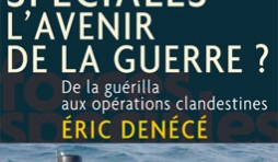 Forces speciales, l'avenir de la guerre  de Eric Denece – Editions du Rocher.